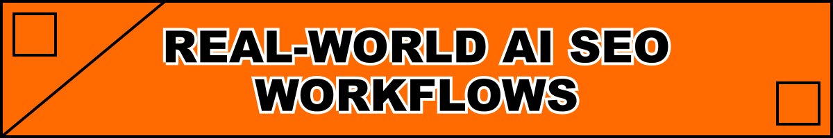 Real-World AI SEO Workflows