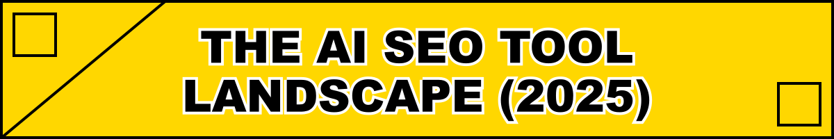 The AI SEO Tool Landscape (2025)