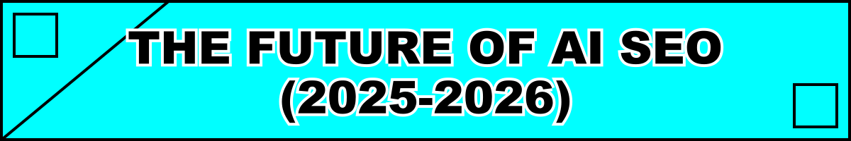 The Future of AI SEO (2025-2026)